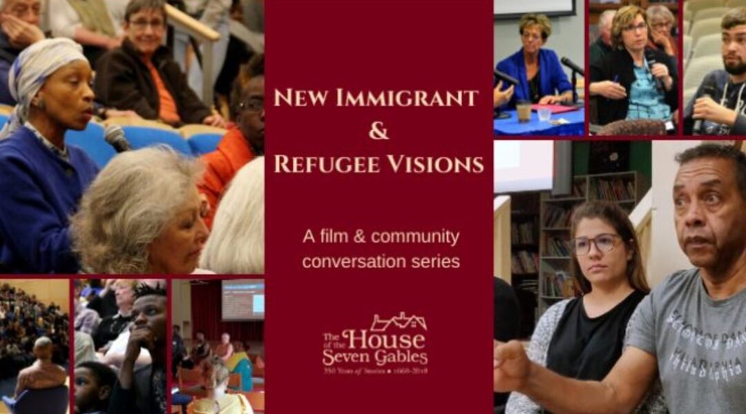 New Immigrant & Refugee Visions Screen&Discuss hosted by The House of the Seven Gables,  November 10th, 6-7:30pm, Online.